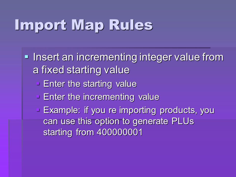 Import Map Rules Insert an incrementing integer value from a fixed starting value. Enter the starting value.