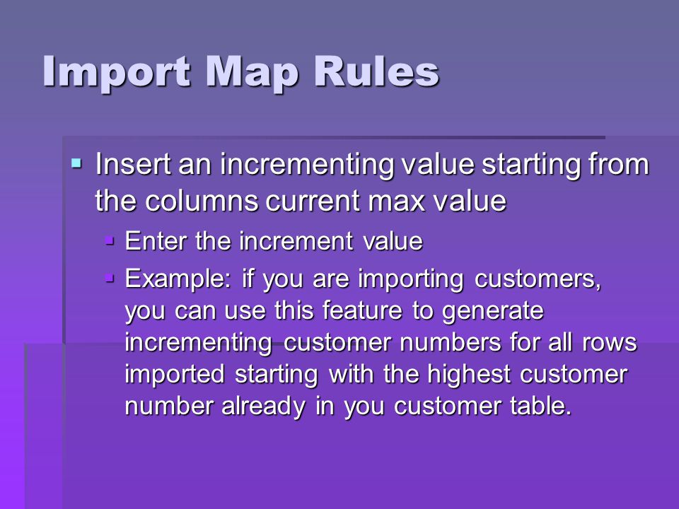 Import Map Rules Insert an incrementing value starting from the columns current max value. Enter the increment value.