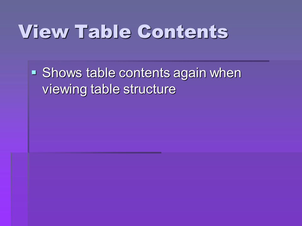 View Table Contents Shows table contents again when viewing table structure