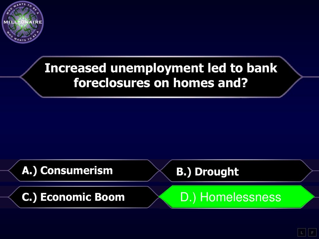 Increased unemployment led to bank foreclosures on homes and