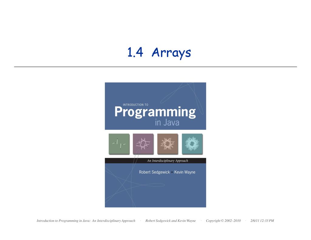 1.4 Arrays Introduction to Programming in Java: An Interdisciplinary Approach · Robert Sedgewick and Kevin Wayne.