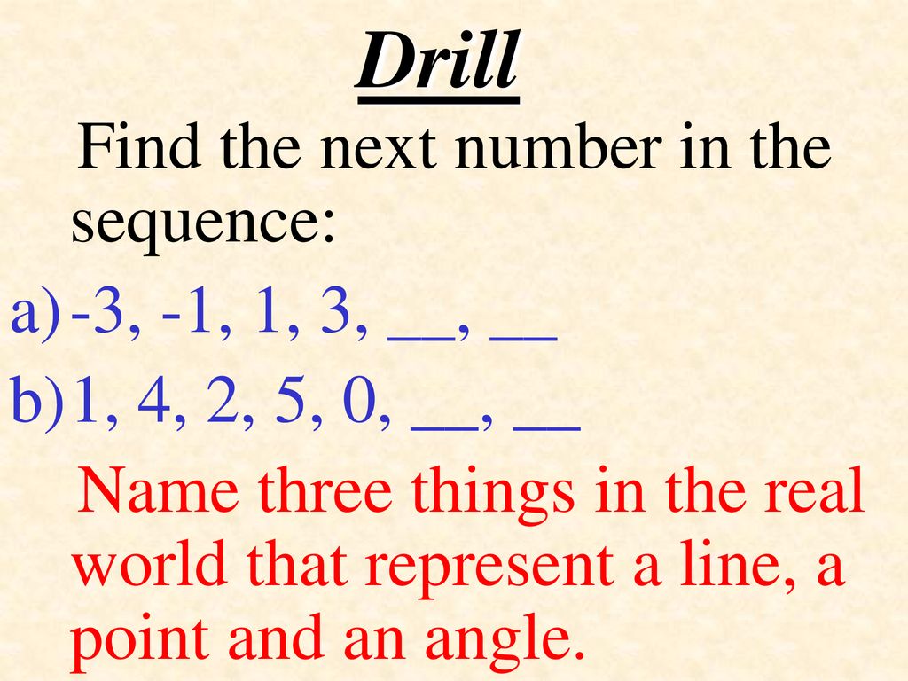 Drill Find the next number in the sequence: -3, -1, 1, 3, __, __