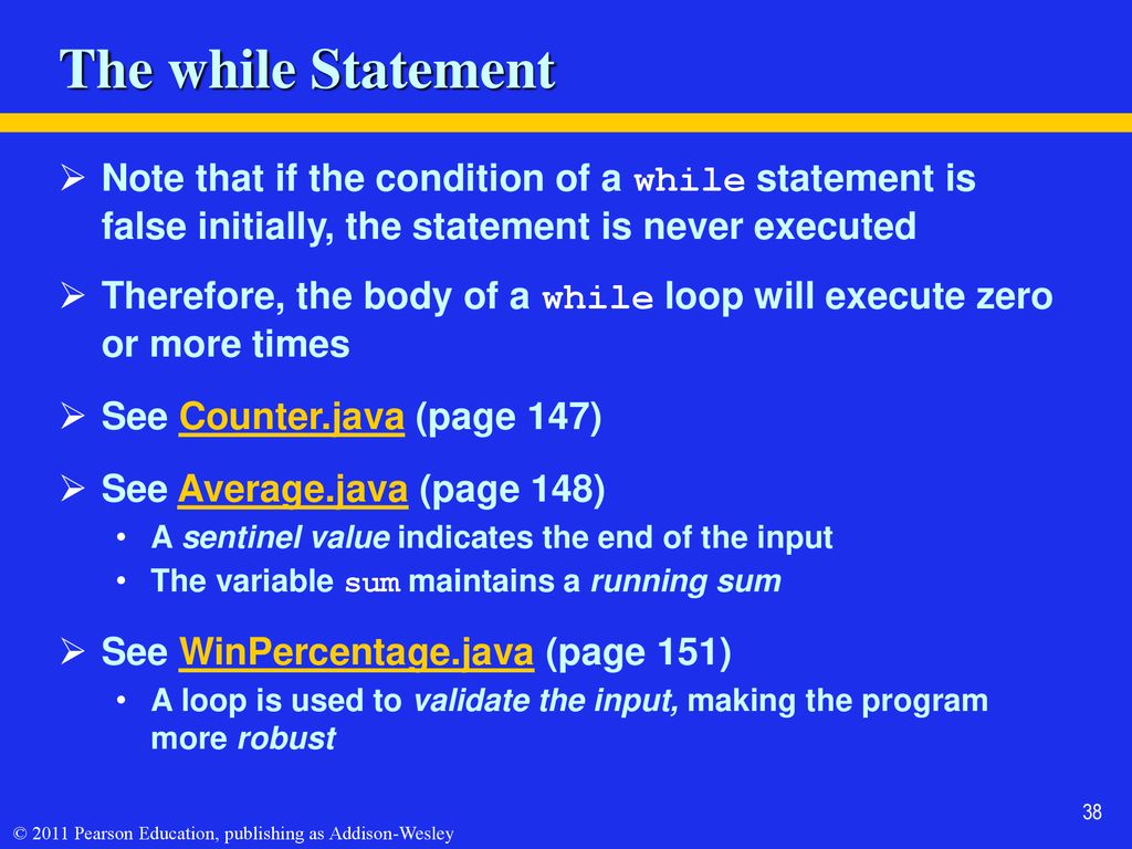 The while Statement Note that if the condition of a while statement is false initially, the statement is never executed.