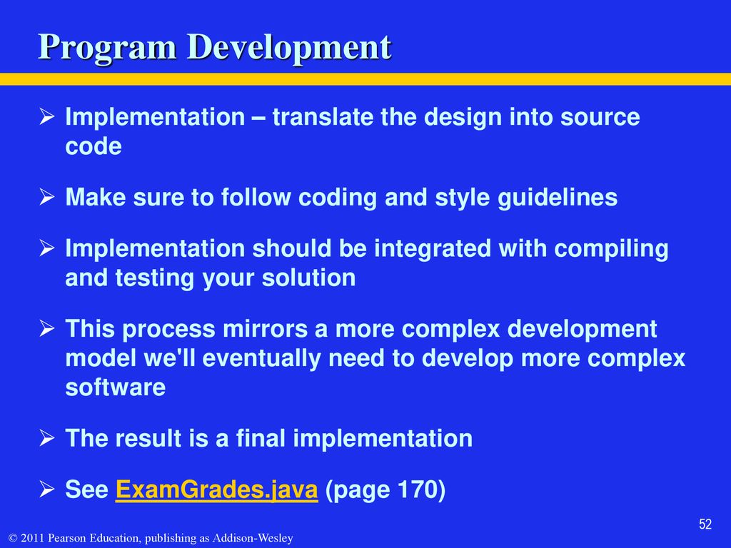 Program Development Implementation – translate the design into source code. Make sure to follow coding and style guidelines.