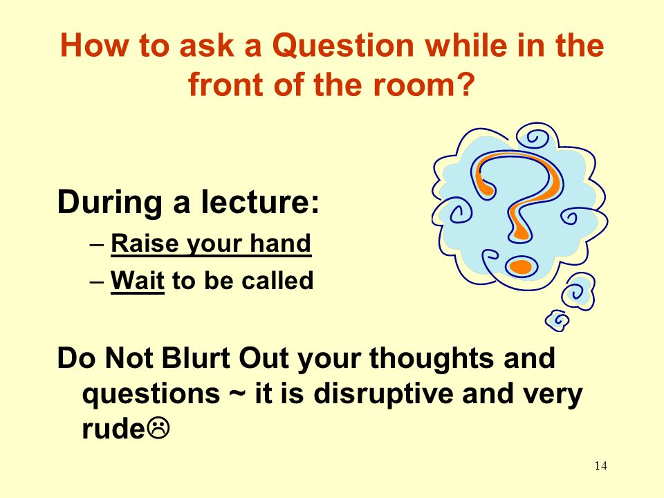 How to ask a Question while in the front of the room