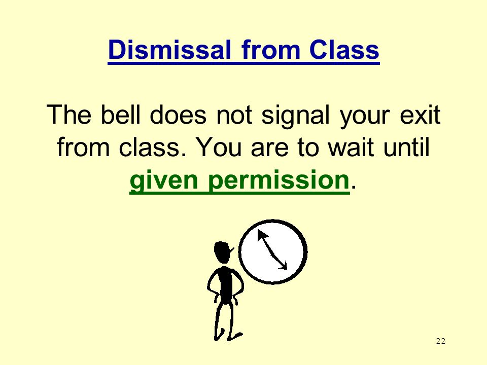 Dismissal from Class The bell does not signal your exit from class
