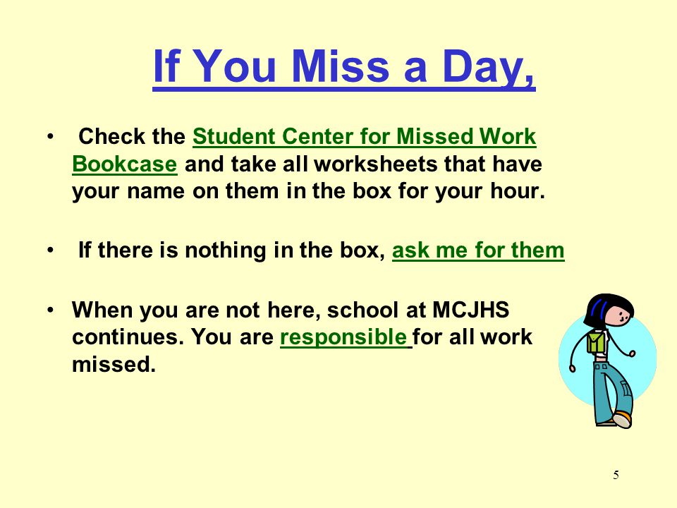 If You Miss a Day, Check the Student Center for Missed Work Bookcase and take all worksheets that have your name on them in the box for your hour.
