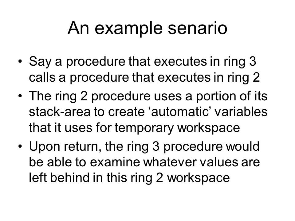 An example senario Say a procedure that executes in ring 3 calls a procedure that executes in ring 2.