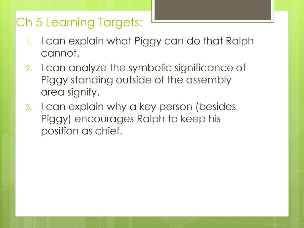 Ch 5 Learning Targets: I can explain what Piggy can do that Ralph cannot.