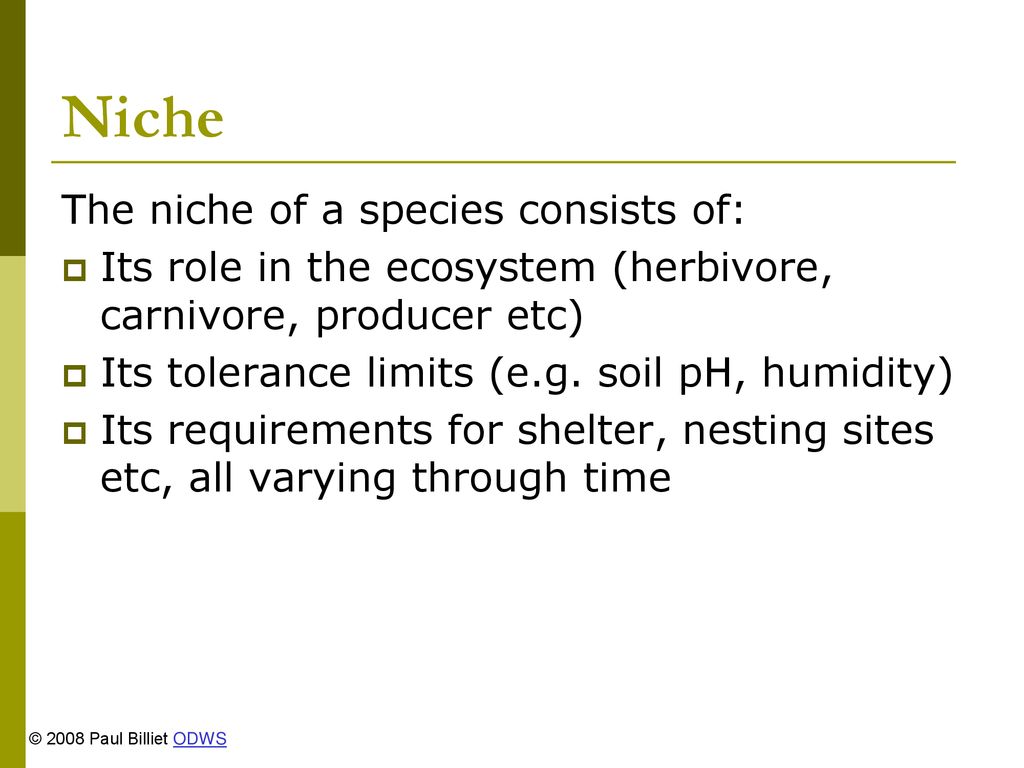 Niche The niche of a species consists of: