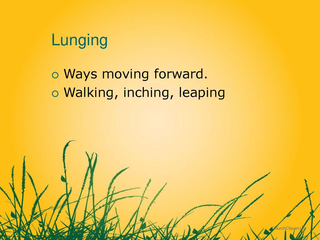 Lunging Ways moving forward. Walking, inching, leaping