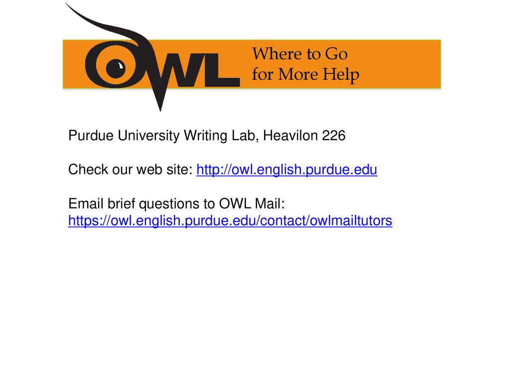 Where to Go for More Help Purdue University Writing Lab, Heavilon 226