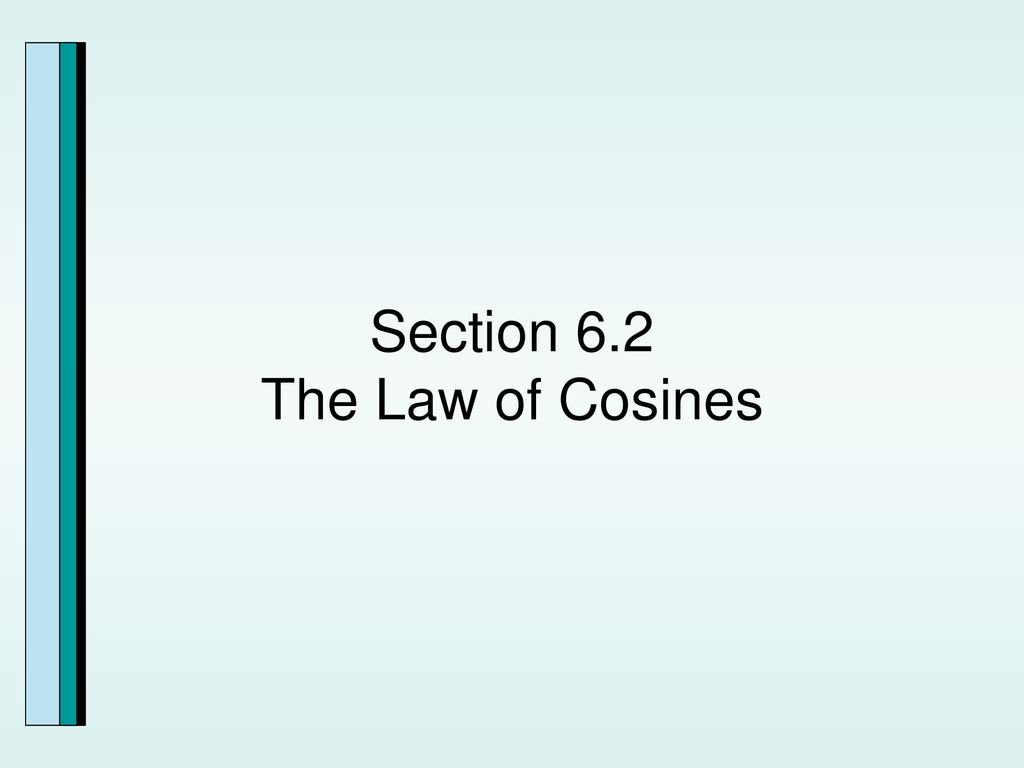 Section 6.2 The Law of Cosines