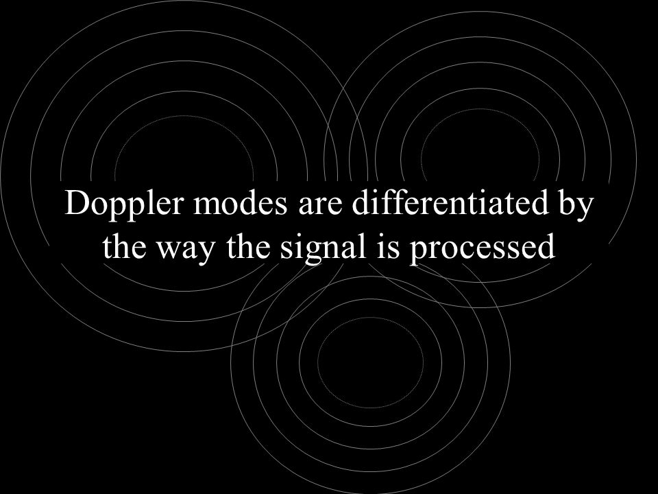 Doppler modes are differentiated by the way the signal is processed