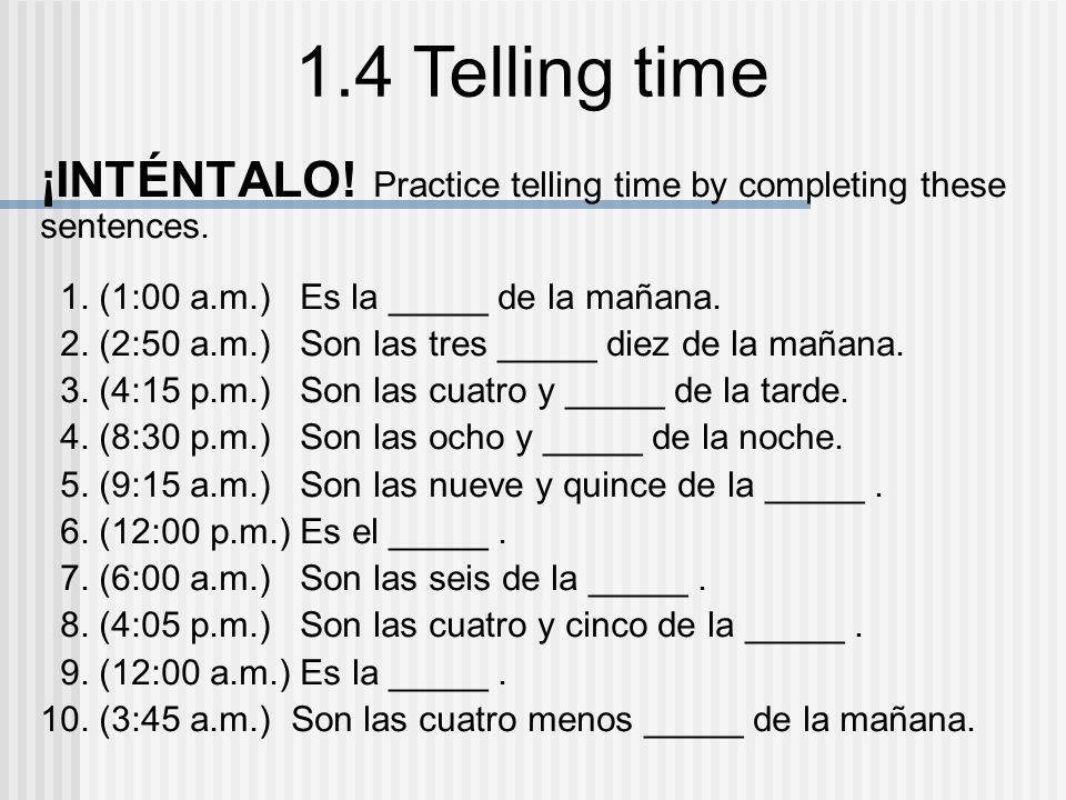 ¡INTÉNTALO! Practice telling time by completing these sentences.