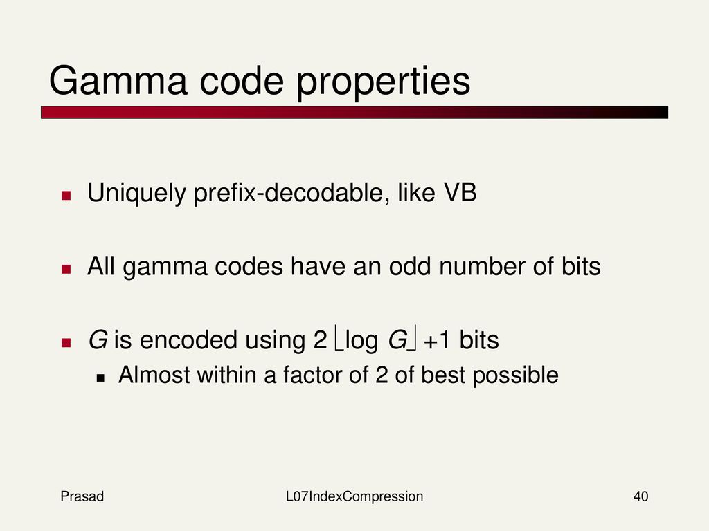 Gamma code properties Uniquely prefix-decodable, like VB