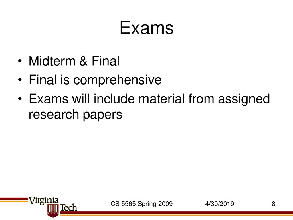 Exams Midterm & Final Final is comprehensive