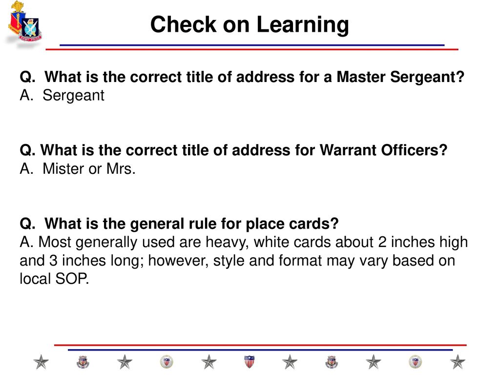 Check on Learning Q. What is the correct title of address for a Master Sergeant A. Sergeant.