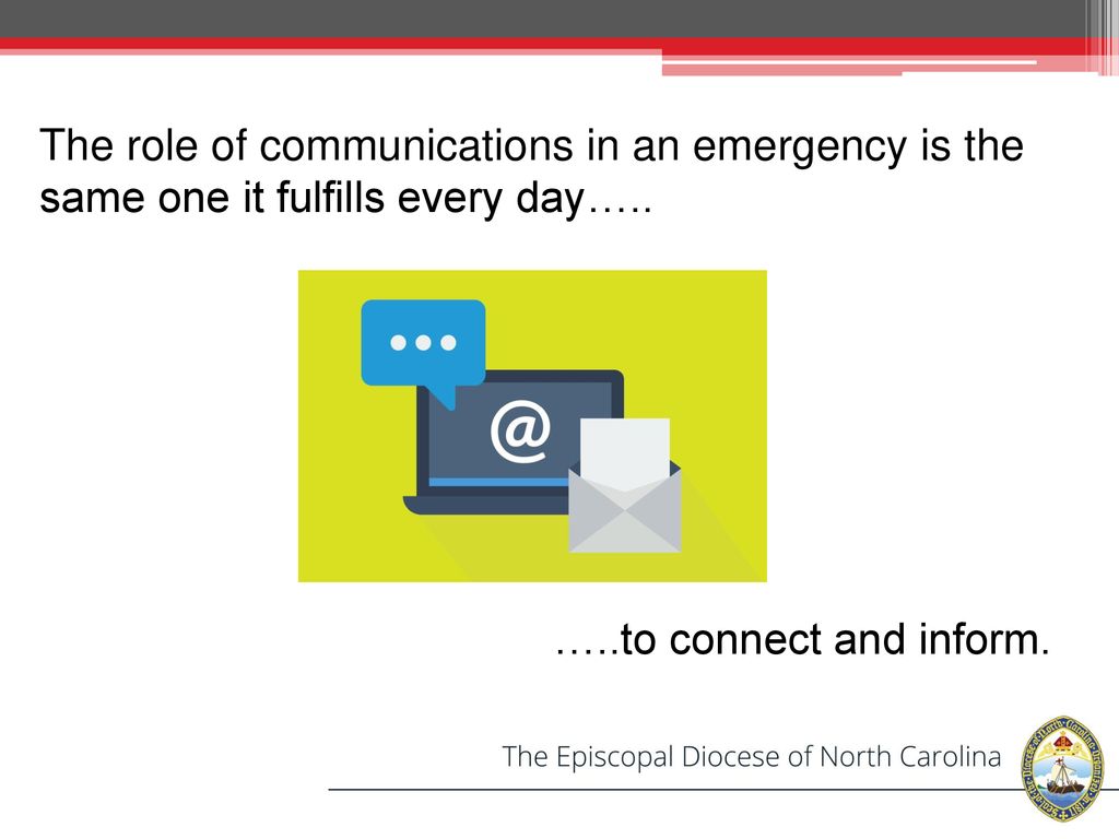 The role of communications in an emergency is the same one it fulfills every day…..