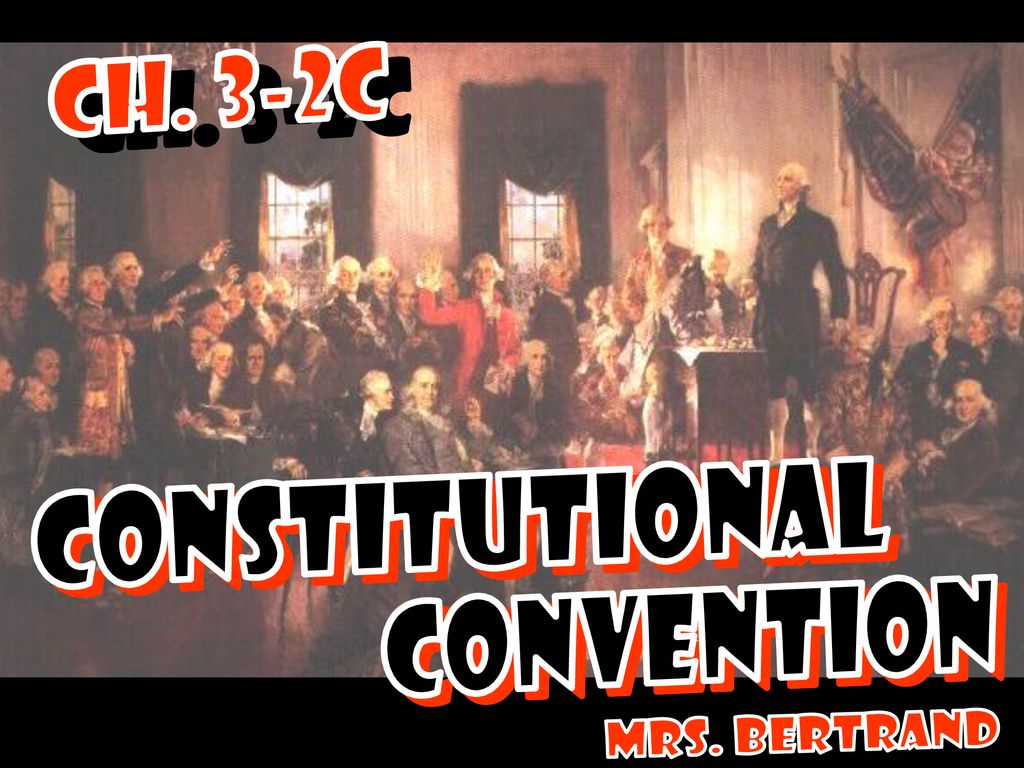 Ch. 3-2c CONSTITUTIONAL CONVENTION Mrs. bertrand. - ppt download