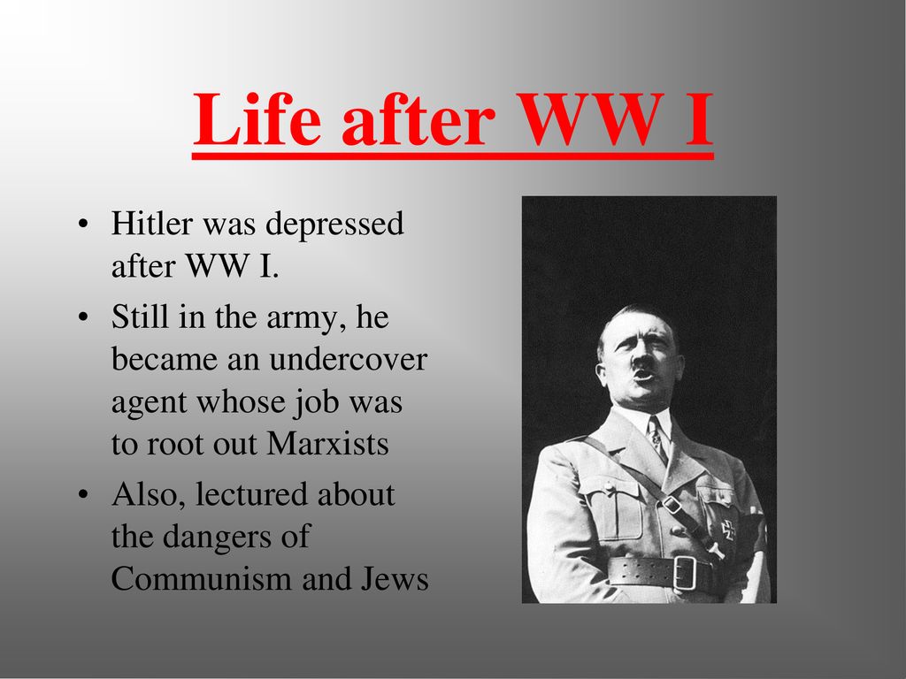 Life after WW I Hitler was depressed after WW I.