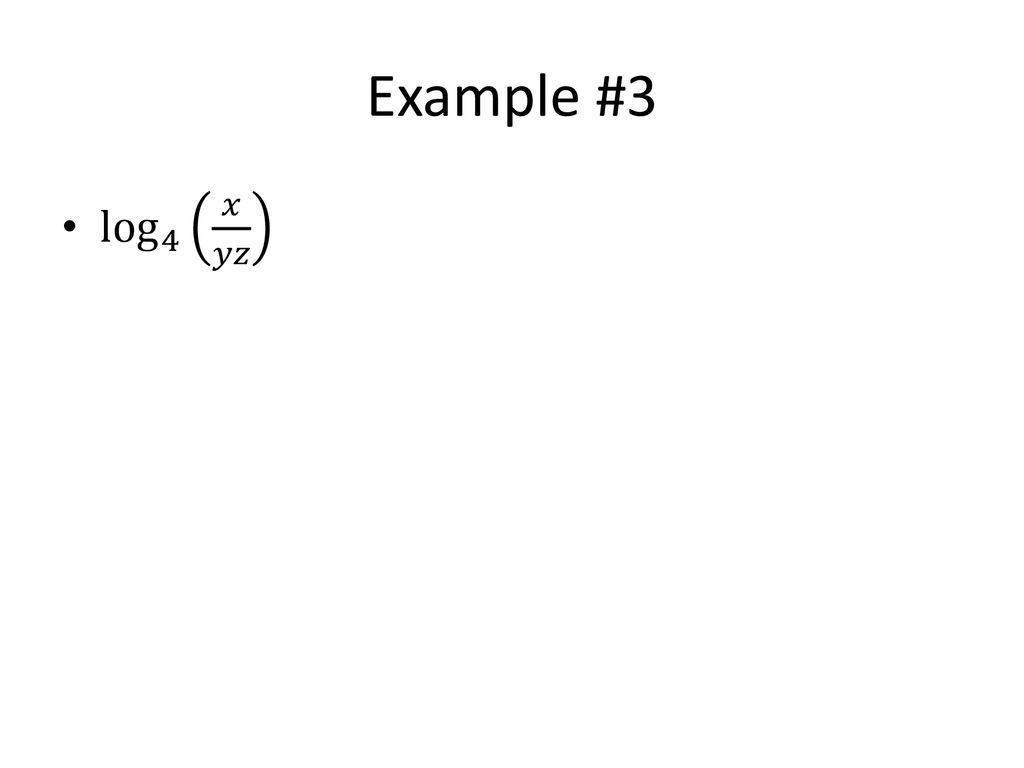 Example #3 log 4 𝑥 𝑦𝑧