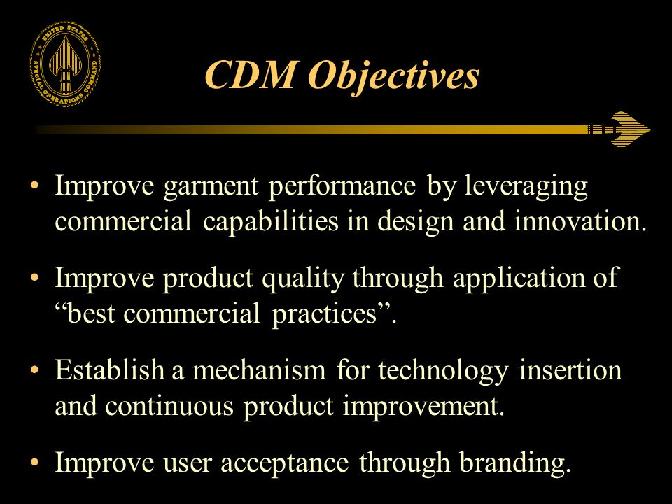 CDM Objectives Improve garment performance by leveraging commercial capabilities in design and innovation.