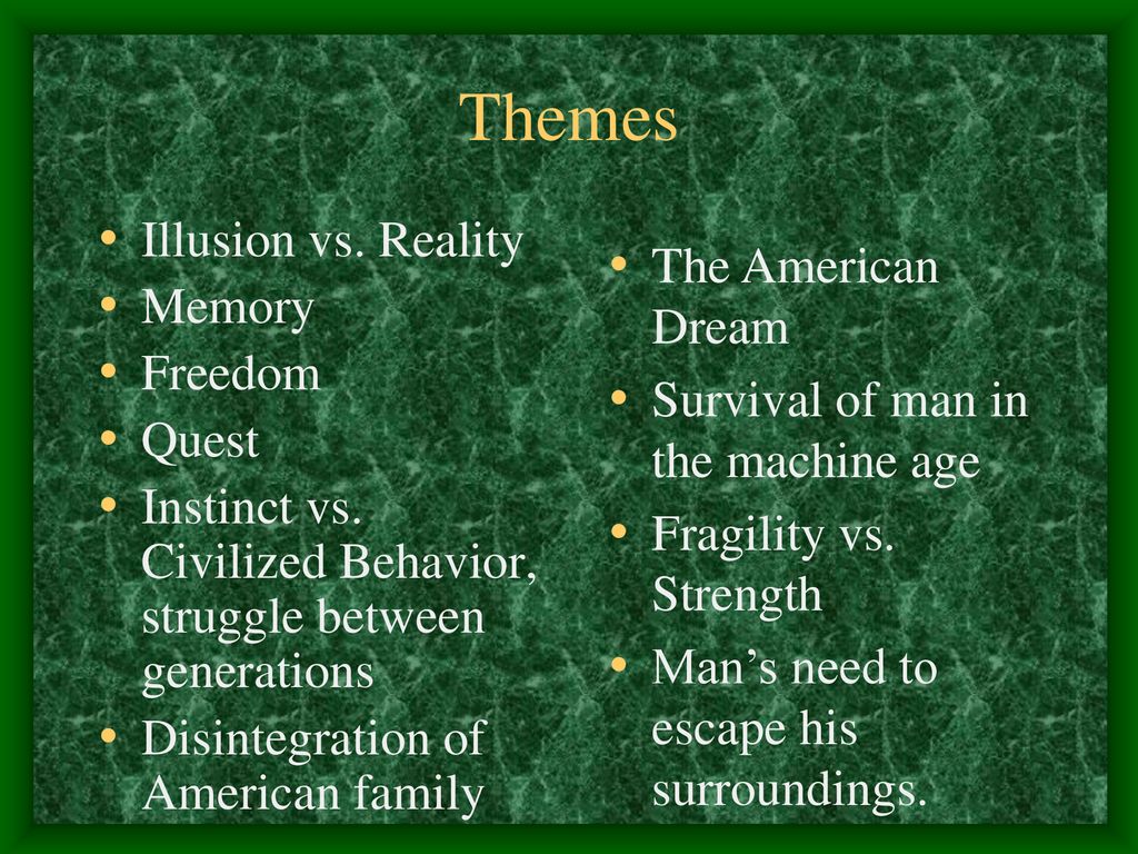 Themes Illusion vs. Reality The American Dream Memory Freedom