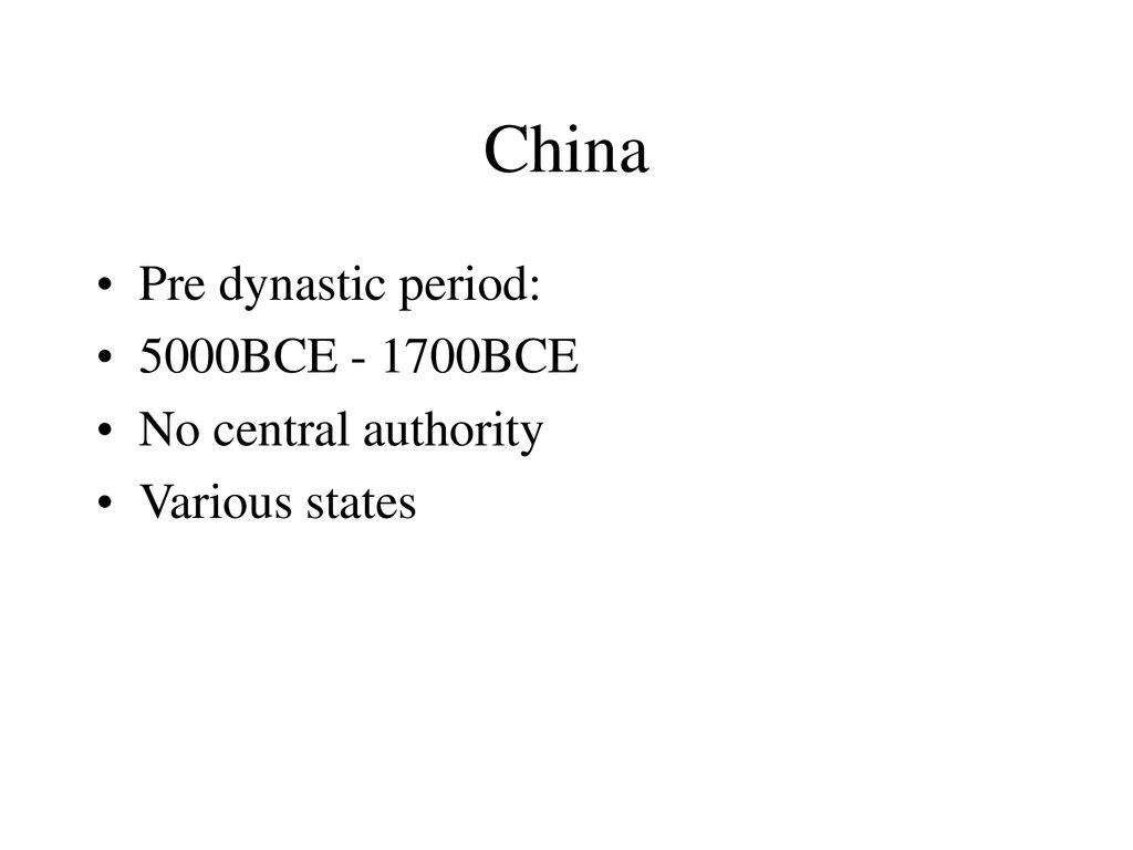 China Pre dynastic period: 5000BCE BCE No central authority