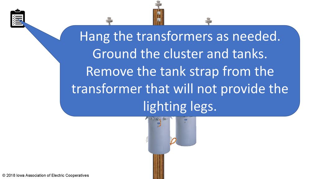 Hang the transformers as needed. Ground the cluster and tanks.