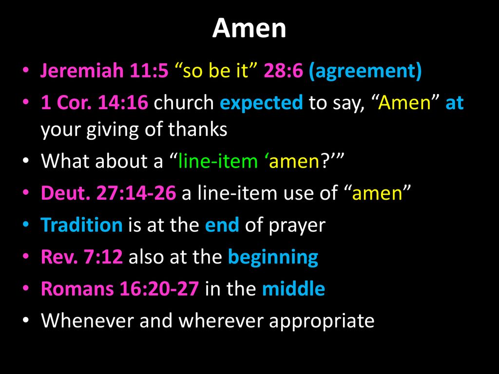 Amen Jeremiah 11:5 so be it 28:6 (agreement)