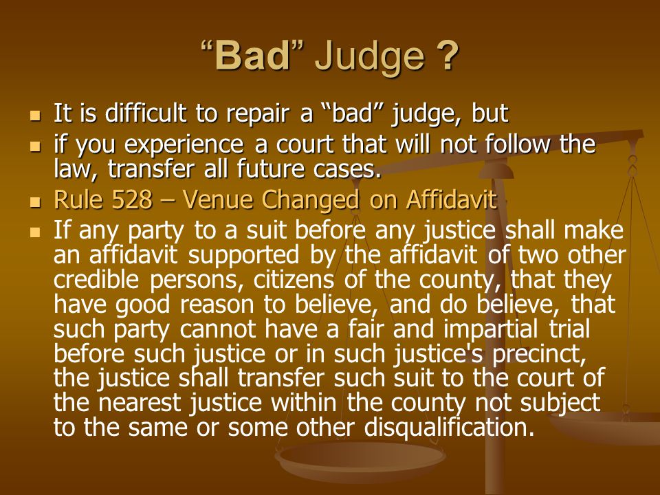Bad Judge It is difficult to repair a bad judge, but
