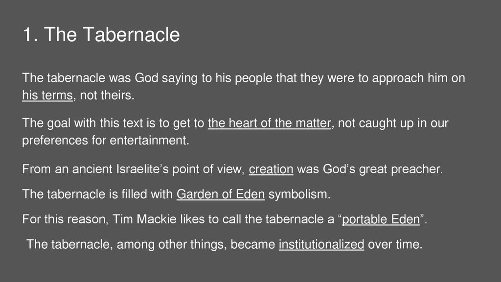 1. The Tabernacle The tabernacle was God saying to his people that they were to approach him on his terms, not theirs.