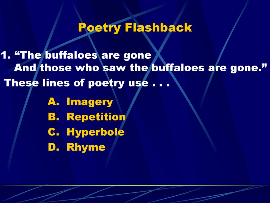Poetry Flashback 1. The buffaloes are gone And those who saw the buffaloes are gone. These lines of poetry use