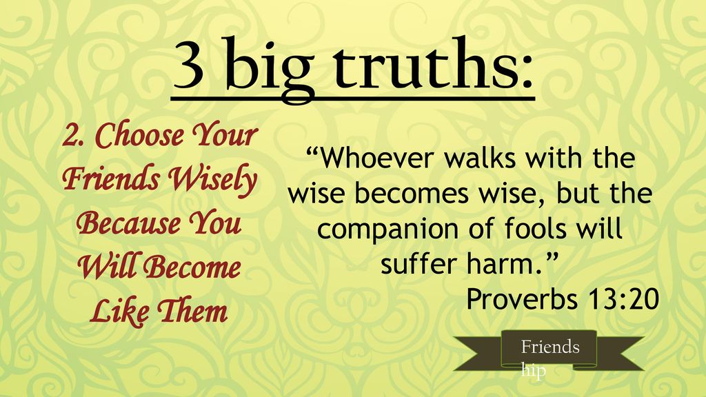 Friendship. Friendship 3 Big Truths: 1. Being Friends With God Is The Best  Way To Become Friends With Everyone Else “When A Man's Ways Please The  Lord, - Ppt Download