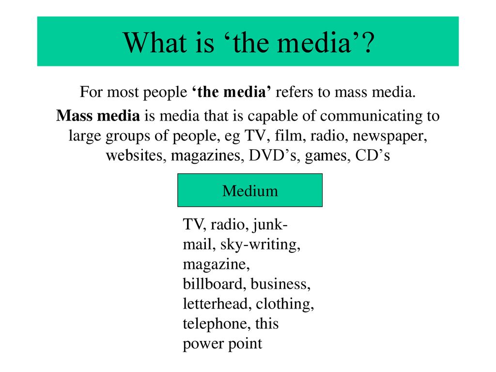 What is 'the media'? In the strictest meaning of the word, a medium is a  channel of communication – a method by which a message is sent to an  audience. - ppt download