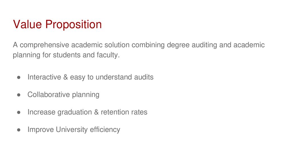 Value Proposition A comprehensive academic solution combining degree auditing and academic planning for students and faculty.