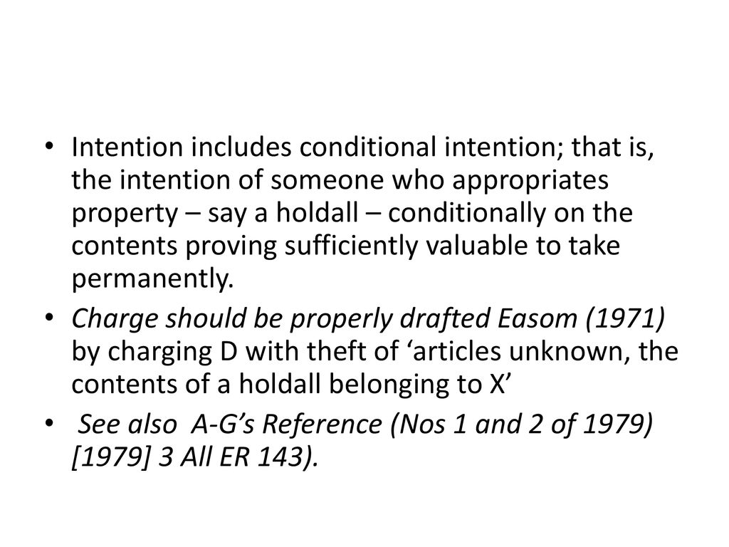 Intention includes conditional intention; that is, the intention of someone who appropriates property – say a holdall – conditionally on the contents proving sufficiently valuable to take permanently.
