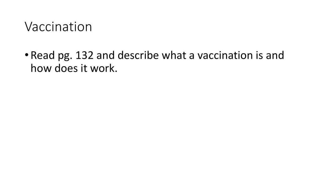 Vaccination Read pg. 132 and describe what a vaccination is and how does it work.