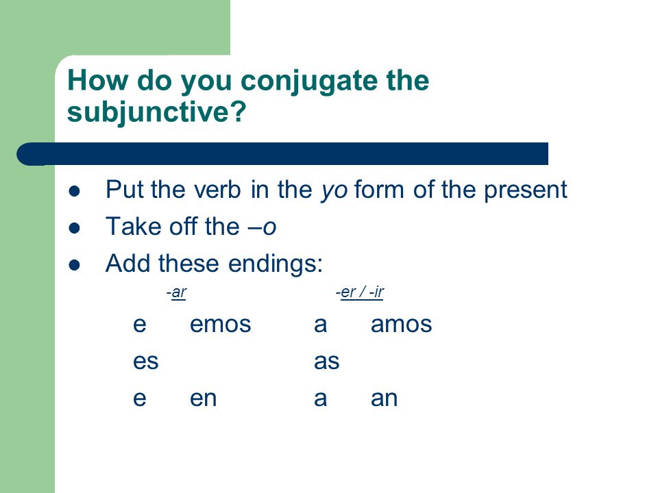 How do you conjugate the subjunctive