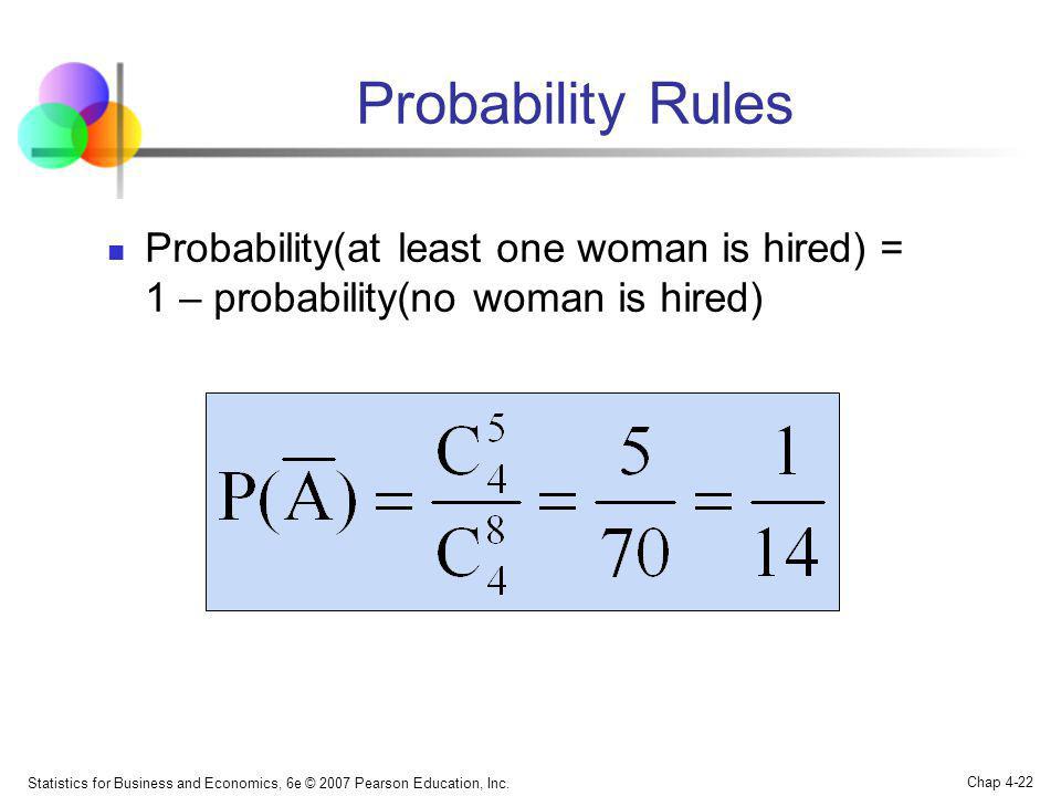 Probability Rules Probability(at least one woman is hired) = 1 – probability(no woman is hired)
