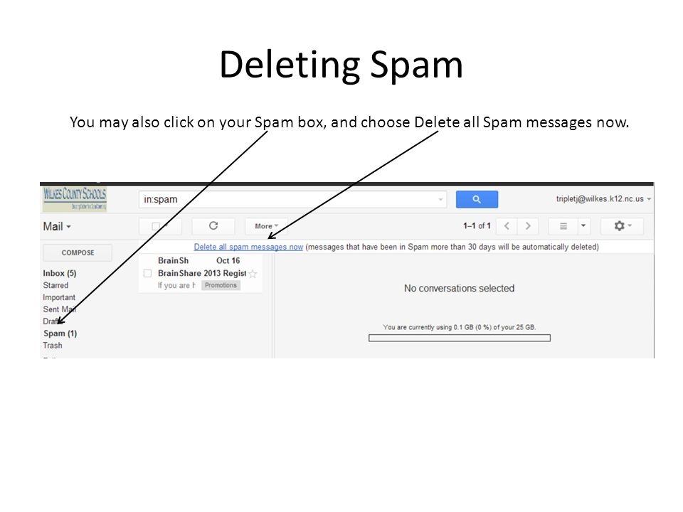 Deleting Spam You may also click on your Spam box, and choose Delete all Spam messages now.