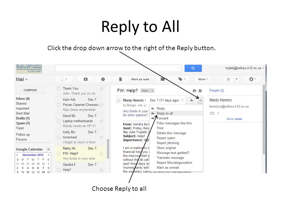 Reply to All Click the drop down arrow to the right of the Reply button. Choose Reply to all