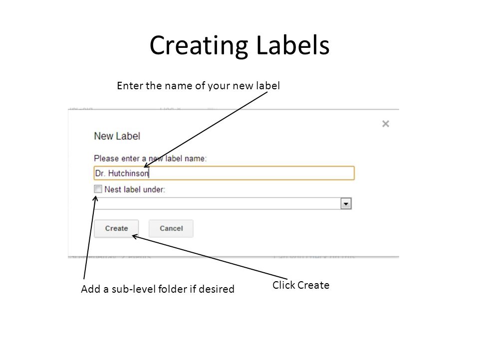 Creating Labels Enter the name of your new label Click Create