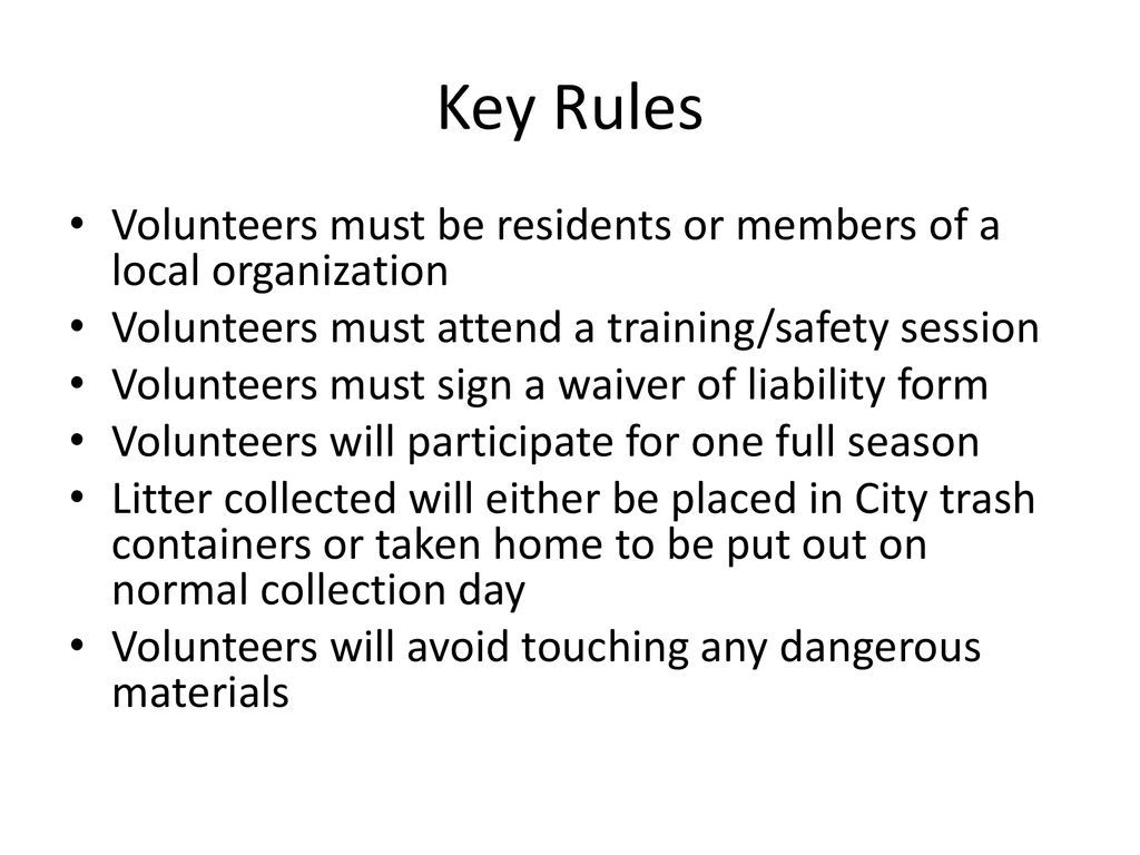 Key Rules Volunteers must be residents or members of a local organization. Volunteers must attend a training/safety session.