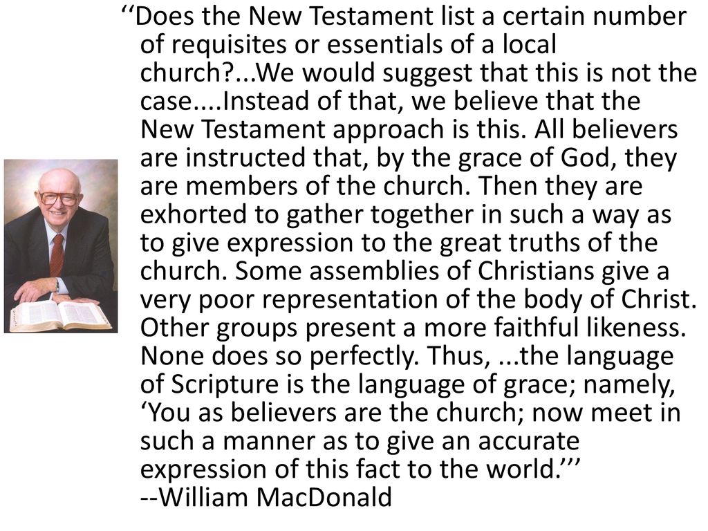 ‘‘Does the New Testament list a certain number of requisites or essentials of a local church ...We would suggest that this is not the case....Instead of that, we believe that the New Testament approach is this.