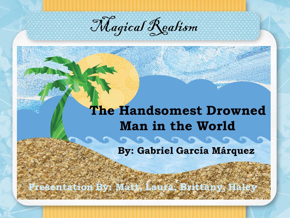 Presentation on theme: "The Handsomest Drowned Man in the World"-...