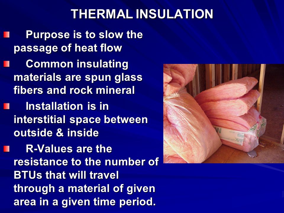 THERMAL INSULATION Purpose is to slow the passage of heat flow
