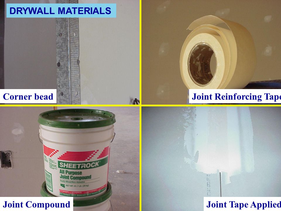 DRYWALL MATERIALS Corner bead Joint Reinforcing Tape Joint Compound Joint Tape Applied
