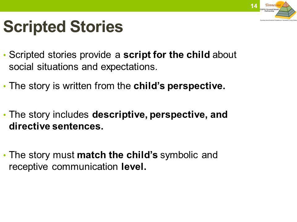 Scripted Stories Scripted stories provide a script for the child about social situations and expectations.